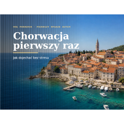 Chorwacja Autem: Pierwszy Raz – Pakiet Logistyczny (PDF + Kalkulator + Checklista)